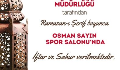 OSMAN SAYIN SPOR SALONU’NDA HER GÜN İFTAR VE SAHUR VAR