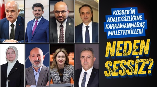 KOSGEB’in ödeme süreçlerini geciktirmesine Kahramanmaraş milletvekilleri neden sessiz?